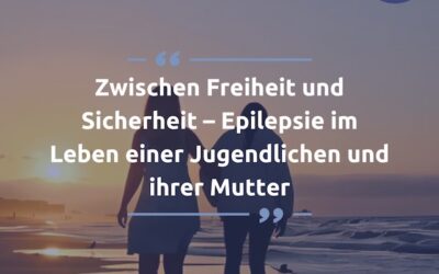 Zwischen Freiheit un Sicherheit – Epilepsie im Leben einer Jugendlichen (und ihrer Mutter)