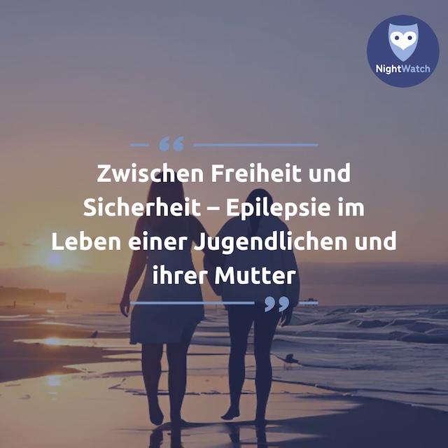 Zwischen Freiheit un Sicherheit – Epilepsie im Leben einer Jugendlichen (und ihrer Mutter)