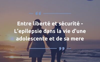Entre liberté et sécurité – L’épilepsie dans le vie d’une adolescente (et de sa mère)