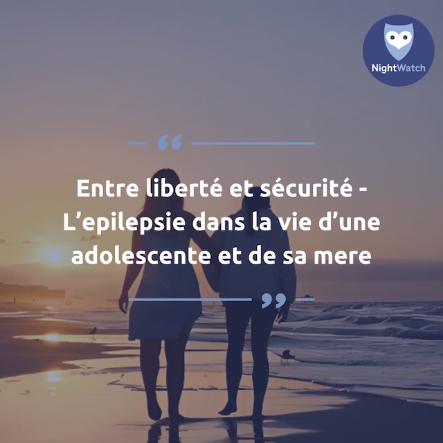 Entre liberté et sécurité – L’épilepsie dans le vie d’une adolescente (et de sa mère)